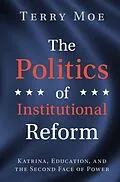 E-Book (epub) Politics of Institutional Reform von Terry M. Moe