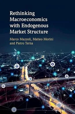 E-Book (epub) Rethinking Macroeconomics with Endogenous Market Structure von Marco Mazzoli