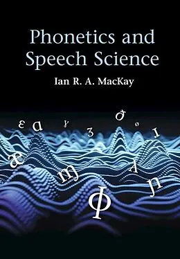 E-Book (epub) Phonetics and Speech Science von Ian R. A. MacKay