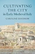 Couverture cartonnée Cultivating the City in Early Medieval Italy de Caroline Goodson