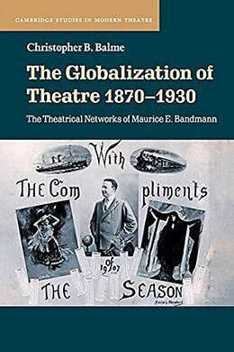 Kartonierter Einband The Globalization of Theatre 1870-1930 von Christopher B. Balme