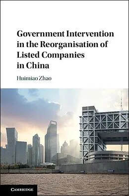 E-Book (pdf) Government Intervention in the Reorganisation of Listed Companies in China von Huimiao Zhao