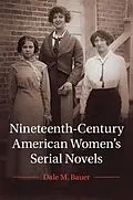 E-Book (epub) Nineteenth-Century American Women's Serial Novels von Dale M. Bauer