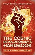 E-Book (pdf) Cosmic Revolutionary's Handbook von Luke A. Barnes, Geraint F. Lewis