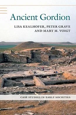 E-Book (epub) Ancient Gordion von Lisa Kealhofer, Peter Grave, Mary Voigt