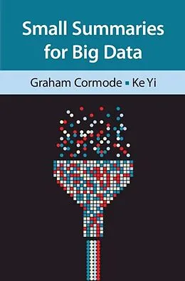 E-Book (epub) Small Summaries for Big Data von Graham Cormode