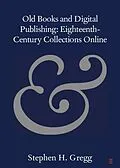 E-Book (pdf) Old Books and Digital Publishing: Eighteenth-Century Collections Online von Stephen H. Gregg