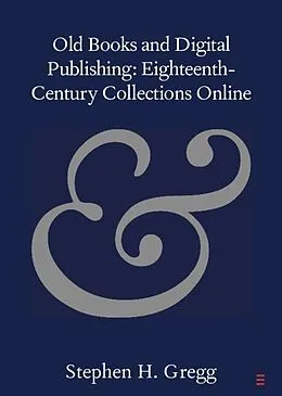 E-Book (pdf) Old Books and Digital Publishing: Eighteenth-Century Collections Online von Stephen H. Gregg
