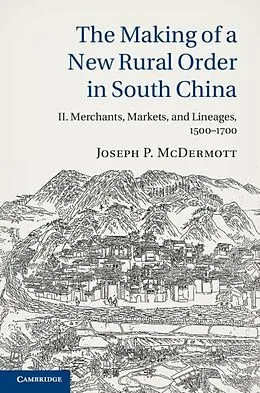 ePUB Making of a New Rural Order in South China: Volume 2, Merchants, Markets, and Lineages, 1500-1700 von Joseph P. Mcdermott