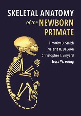 E-Book (pdf) Skeletal Anatomy of the Newborn Primate von Timothy D. Smith