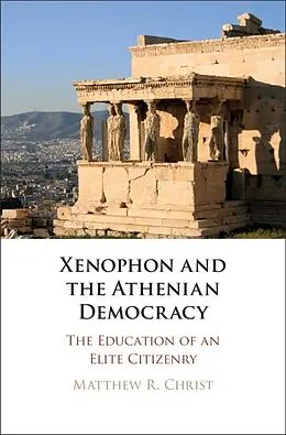 E-Book (epub) Xenophon and the Athenian Democracy von Matthew R. Christ