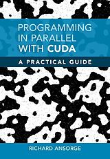 E-Book (pdf) Programming in Parallel with CUDA Programming in Parallel with CUDA von Richard Ansorge