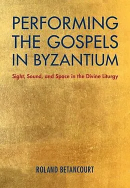 E-Book (pdf) Performing the Gospels in Byzantium von Roland Betancourt
