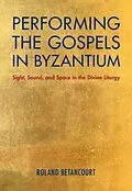 E-Book (epub) Performing the Gospels in Byzantium von Roland Betancourt