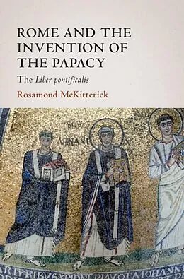 E-Book (epub) Rome and the Invention of the Papacy von Rosamond Mckitterick