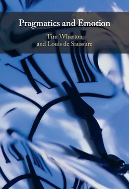 E-Book (epub) Pragmatics and Emotion von Tim Wharton, Louis De Saussure