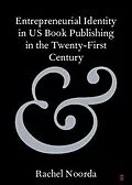 E-Book (epub) Entrepreneurial Identity in US Book Publishing in the Twenty-First Century von Rachel Noorda