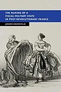 E-Book (epub) Making of a Fiscal-Military State in Post-Revolutionary France von Jerome Greenfield
