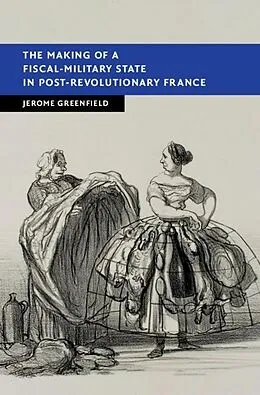 E-Book (epub) Making of a Fiscal-Military State in Post-Revolutionary France von Jerome Greenfield