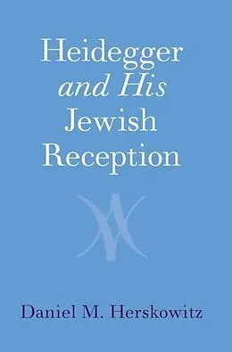 E-Book (pdf) Heidegger and His Jewish Reception von Daniel M. Herskowitz