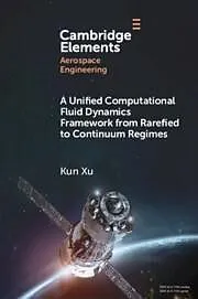 E-Book (pdf) Unified Computational Fluid Dynamics Framework from Rarefied to Continuum Regimes von Kun Xu