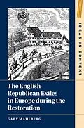 E-Book (epub) English Republican Exiles in Europe during the Restoration von Gaby Mahlberg