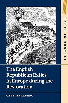 E-Book (epub) English Republican Exiles in Europe during the Restoration von Gaby Mahlberg