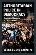 E-Book (epub) Authoritarian Police in Democracy von Yanilda Maria Gonzalez