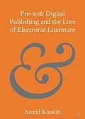 E-Book (epub) Pre-web Digital Publishing and the Lore of Electronic Literature von Astrid Ensslin