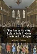 E-Book (epub) Rise of Majority Rule in Early Modern Britain and Its Empire von William J. Bulman