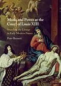 E-Book (epub) Music and Power at the Court of Louis XIII von Peter Bennett