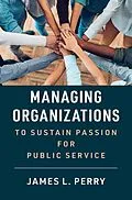 E-Book (epub) Managing Organizations to Sustain Passion for Public Service von James L. Perry