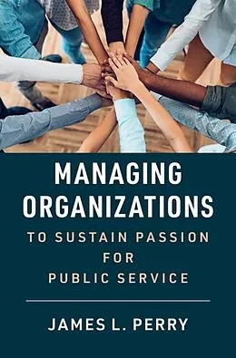 E-Book (epub) Managing Organizations to Sustain Passion for Public Service von James L. Perry
