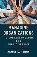 E-Book (pdf) Managing Organizations to Sustain Passion for Public Service von James L. Perry
