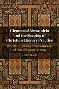 E-Book (epub) Clement of Alexandria and the Shaping of Christian Literary Practice von J. M. F. Heath