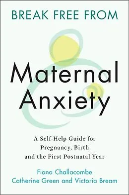E-Book (epub) Break Free from Maternal Anxiety von Fiona Challacombe, Catherine Green, Victoria Bream