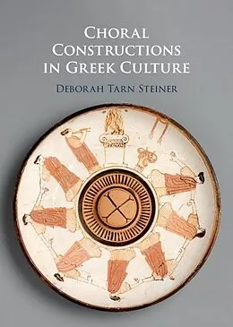 E-Book (epub) Choral Constructions in Greek Culture von Deborah Tarn Steiner
