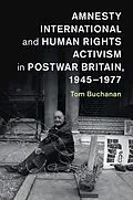 E-Book (epub) Amnesty International and Human Rights Activism in Postwar Britain, 1945-1977 von Tom Buchanan