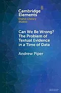 E-Book (epub) Can We Be Wrong? The Problem of Textual Evidence in a Time of Data von Andrew Piper