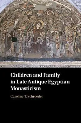 E-Book (pdf) Children and Family in Late Antique Egyptian Monasticism von Caroline T. Schroeder