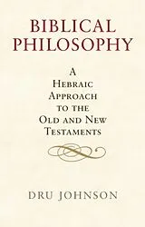 Kartonierter Einband Biblical Philosophy von Dru Johnson