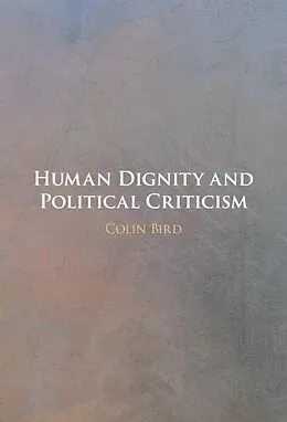 E-Book (pdf) Human Dignity and Political Criticism von Colin Bird