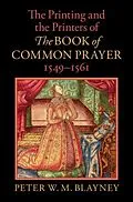 E-Book (epub) The Printing and the Printers of The Book of Common Prayer, 1549-1561 von Peter W. M. Blayney
