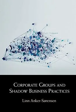 E-Book (epub) Corporate Groups and Shadow Business Practices von Linn Anker-Sorensen