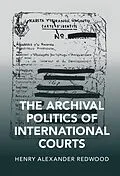 E-Book (epub) Archival Politics of International Courts von Henry Alexander Redwood