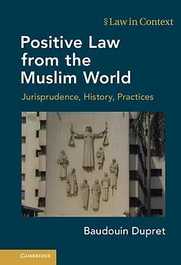 E-Book (epub) Positive Law from the Muslim World von Baudouin Dupret