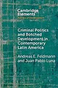 E-Book (pdf) Criminal Politics and Botched Development in Contemporary Latin America von Andreas E. Feldmann, Juan Pablo Luna