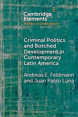 E-Book (pdf) Criminal Politics and Botched Development in Contemporary Latin America von Andreas E. Feldmann, Juan Pablo Luna