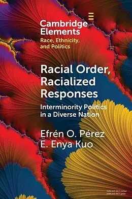 E-Book (epub) Racial Order, Racialized Responses: Interminority Politics in a Diverse Nation von Efren O. Perez