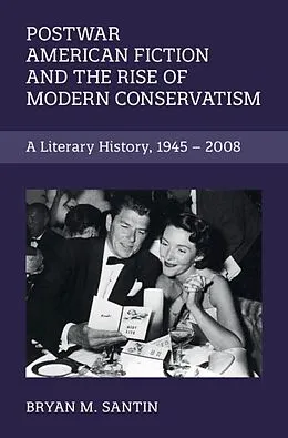 E-Book (epub) Postwar American Fiction and the Rise of Modern Conservatism von Bryan M. Santin